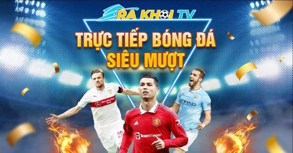 Rakhoi TV là địa chỉ cung cấp trận đấu bóng đá chất lượng 